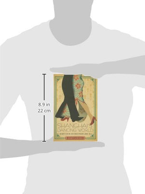 Shanghais Dancing World: Cabaret Culture and Urban Politics, 19191954,Used