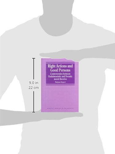 Right Actions and Good Persons: Controversies Between Eudaimonistic and Deontic Moral Theories (Avebury Series in Philosophy),Used