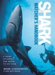 The Sharkwatcher'S Handbook: A Guide To Sharks And Where To See Them,New