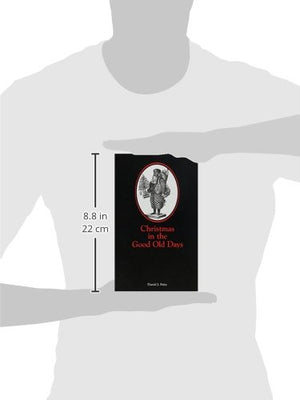 Christmas in the Good Old Days: A Victorian Album of Stories, Poems, and Pictures of the Personalities Who Rediscovered Christma,Used