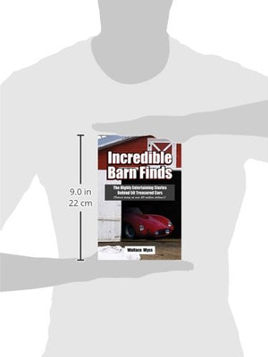 Incredible Barn Finds: The Highly Entertaining Stories Behind 50 Treasured Cars (Valued today at over 50 million dollars,Used