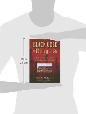 Black Gold To Bluegrass: From The Oil Fields Of Texas To Spindletop Farm Of Kentucky,Used