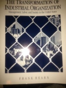 The Transformation of Industrial Organization: Management, Labor, and Society in the United States,Used