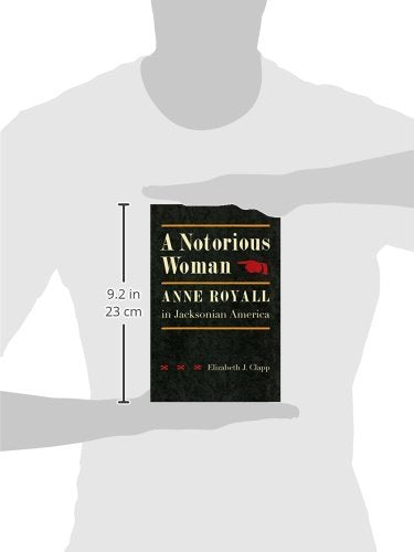 A Notorious Woman: Anne Royall in Jacksonian America,New