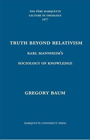 Truth Beyond Relativism: Karl Mannheim's Sociology of Knowledge,Used