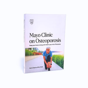 Mayo Clinic on Osteoporosis: Keep your bones strong and reduce your risk of fractures,Used