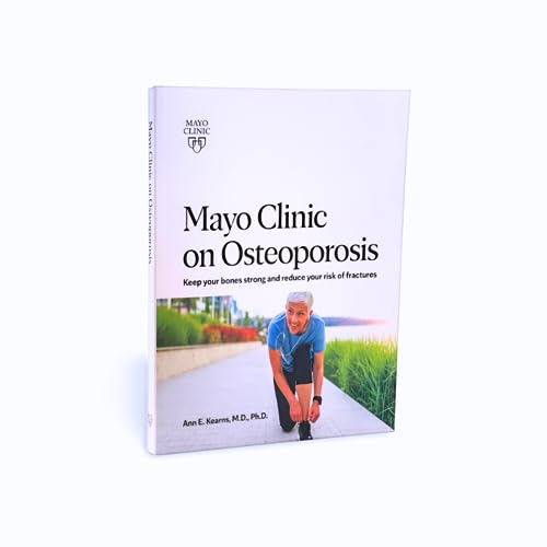 Mayo Clinic on Osteoporosis: Keep your bones strong and reduce your risk of fractures,Used