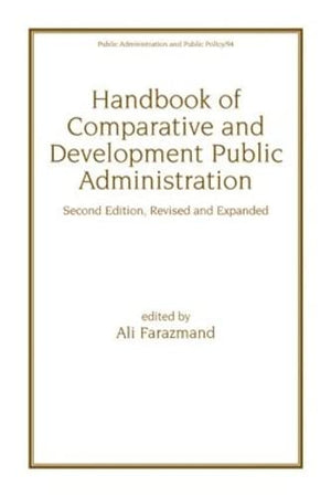 Handbook Of Comparative And Development Public Administration: Second Edition, Revised And Expanded (Public Administration And P,New