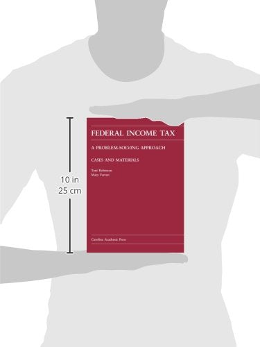 Federal Income Tax: A Problemsolving Approach (Carolina Academic Press Law Casebook)-new
