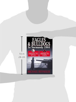 Eagles And Bulldogs In Normandy 1944: The American 29Th Division From Omaha To St. L, The British 3Rd Division From Sword To Cae