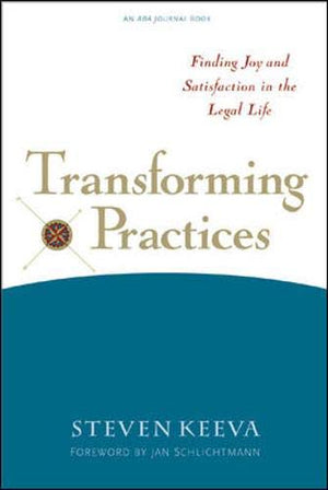 Transforming Practices: Finding Joy and Satisfaction in the Legal Life,Used