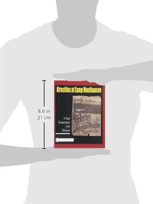 Atrocities At Camp Mauthausen: A Visual Documentation Of The Holocaust (Schiffer History Book),New