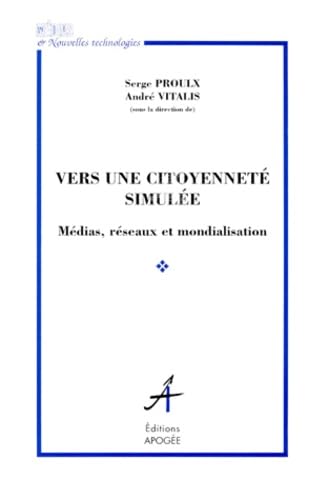 Vers une citoyennete simulee: Medias, reseaux et mondialisation (Collection Medias et nouvelles technologies) (French Edition),Used