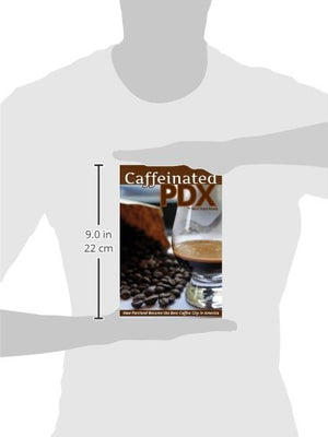 Caffeinated PDX: How Portland Became the Best Coffee City in America,Used