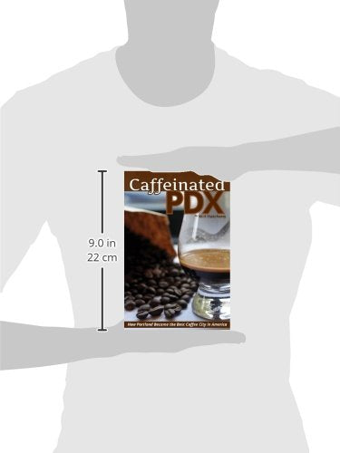 Caffeinated PDX: How Portland Became the Best Coffee City in America,Used