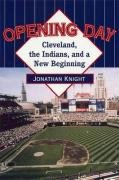 Opening Day: Cleveland, The Indians, And A New Beginning,Used
