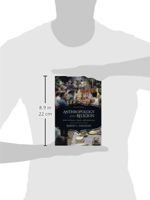 Anthropology And Religion: What We Know, Think, And Question