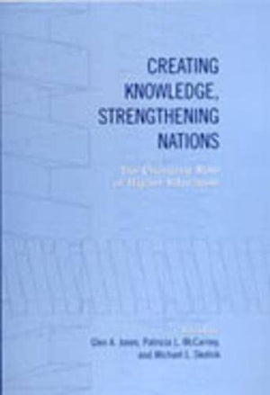 Creating Knowledge, Strengthening Nations: The Changing Role of Higher Education,Used