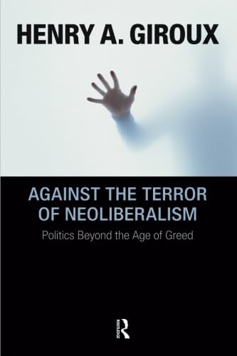 Against The Terror Of Neoliberalism (Cultural Politics & The Promise Of Democracy)