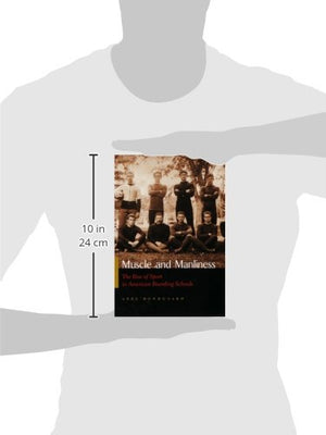Muscle and Manliness: The Rise of Sport in American Boarding Schools (Sports and Entertainment),Used