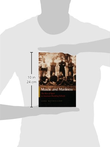 Muscle and Manliness: The Rise of Sport in American Boarding Schools (Sports and Entertainment),Used