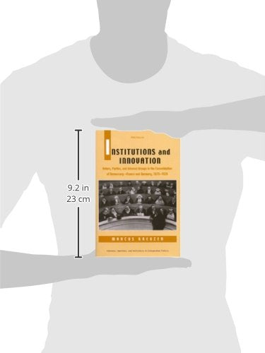 Institutions and Innovation: Voters, Parties, and Interest Groups in the Consolidation of Democracy  France and Germany, 18701,Used