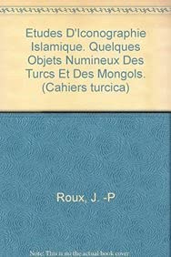 Etudes D'Iconographie Islamique. Quelques Objets Numineux Des Turcs Et Des Mongols (Cahiers Turcica) (French Edition)