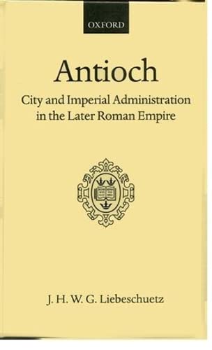 Antioch: City and Imperial Administration in the Later Roman Empire (Oxford Scholarly Classics),Used