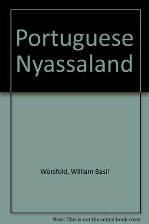 Portuguese Nyassaland;: An account of the discovery, native population, agricultural and mineral resources, and present administ,Used
