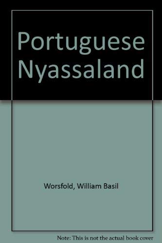 Portuguese Nyassaland;: An account of the discovery, native population, agricultural and mineral resources, and present administ,Used