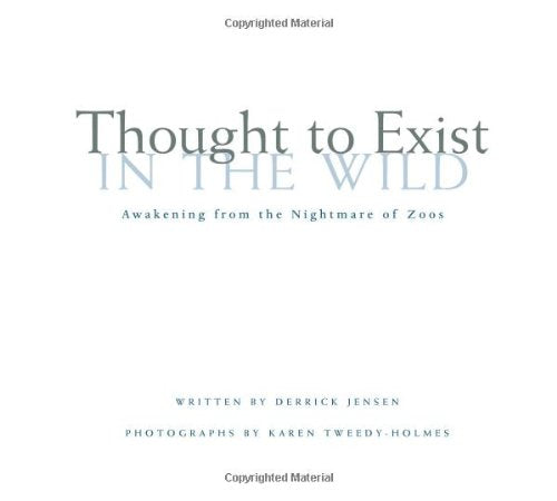 Thought to Exist in the Wild: Awakening from the Nightmare of Zoos,New