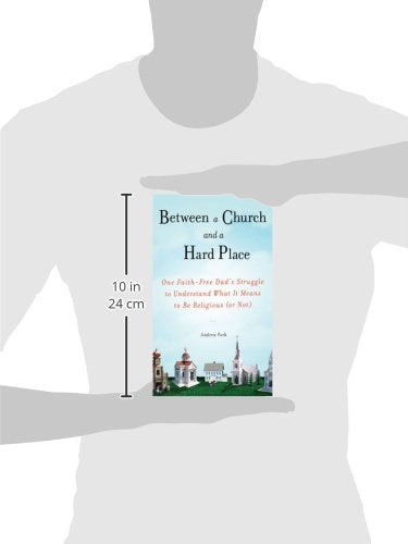 Between a Church and a Hard Place: One FaithFree Dad's Struggle to Understand What It Means to Be Religious (or Not),Used