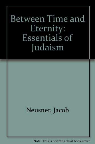 Between Time and Eternity: The Essentials of Judaism,Used