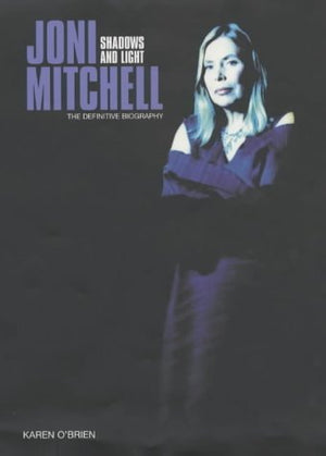 Joni Mitchell: Shadows and Light the Definitive Biography,Used