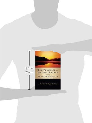 The Practice of Healing Prayer: A Howto Guide for Catholics,Used