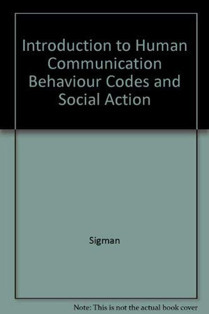 Introduction to Human Communication Behaviour Codes and Social Action,Used