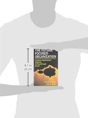 The FutureFocused Organization: Complete Organizational Alignment for Breakthrough Success,Used