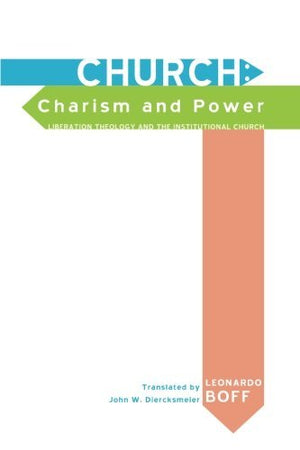 Church, charism and power: Liberation theology and the institutional church,Used