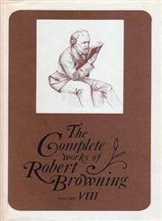 The Complete Works of Robert Browning Volume VIII: With Variant Readings and Annotations (Volume 8) (Complete Works Robert Brown,Used