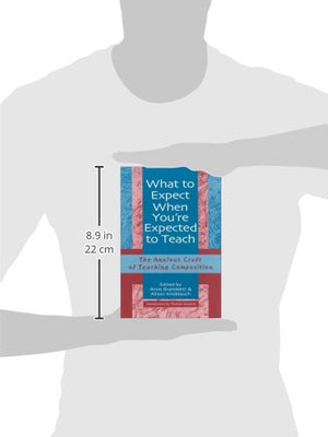 What To Expect When You?Re Expected To Teach: The Anxious Craft Of Teaching Composition,Used
