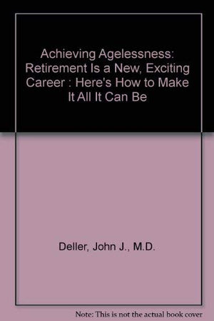 Achieving Agelessness: Retirement Is a New, Exciting Career : Here's How to Make It All It Can Be,Used