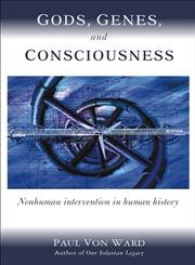 Gods, Genes, and Consciousness: Nonhuman Intervention in Human History,Used