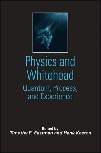 Physics and Whitehead: Quantum, Process, and Experience (Constructive Postmodern Thought),New