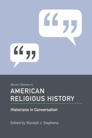 Recent Themes in American Religious History: Historians in Conversation,Used