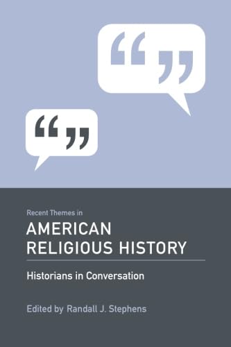 Recent Themes in American Religious History: Historians in Conversation,Used