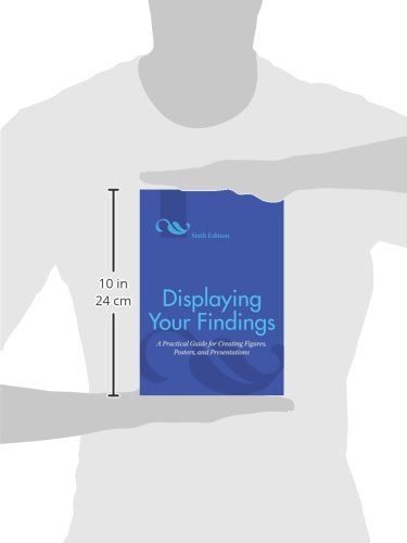 Displaying Your Findings: A Practical Guide For Creating Figures, Posters, And Presentations