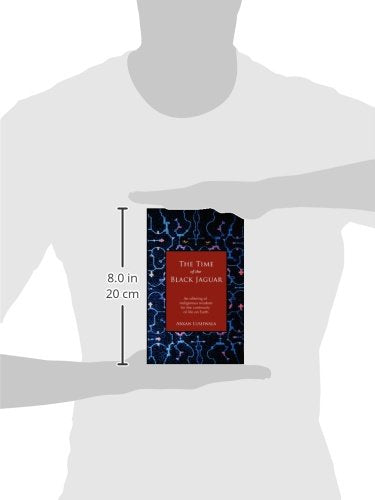 The Time of the Black Jaguar: An Offering of Indigenous Wisdom for the Continuity of Life on Earth,New
