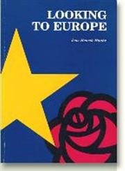Looking to Europe: The EC Policies of the British Labour Party and the Danish SDP,Used