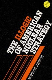 The Illogic of American Nuclear Strategy (Cornell Studies in Security Affairs),New