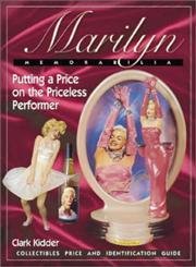Marilyn Memorabilia: Putting A Price On The Priceless Performer, Collectibles Price And Identification Guide